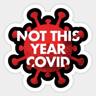 NOT THIS YEAR COVID Sticker